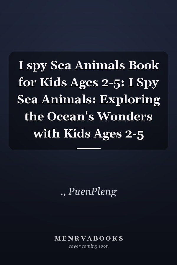 I spy Sea Animals Book for Kids Ages 2-5: I Spy Sea Animals: Exploring the Ocean's Wonders with Kids Ages 2-5