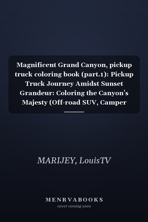 Magnificent Grand Canyon, pickup truck coloring book (part.1): Pickup Truck Journey Amidst Sunset Grandeur: Coloring the Canyon's Majesty (Off-road SUV, Camper Coloring Book)