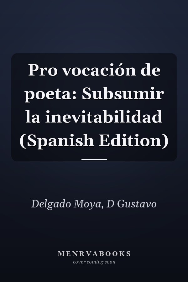 Pro vocación de poeta: Subsumir la inevitabilidad (Spanish Edition)