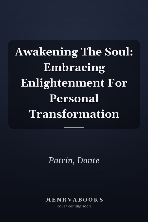 Awakening The Soul: Embracing Enlightenment For Personal Transformation
