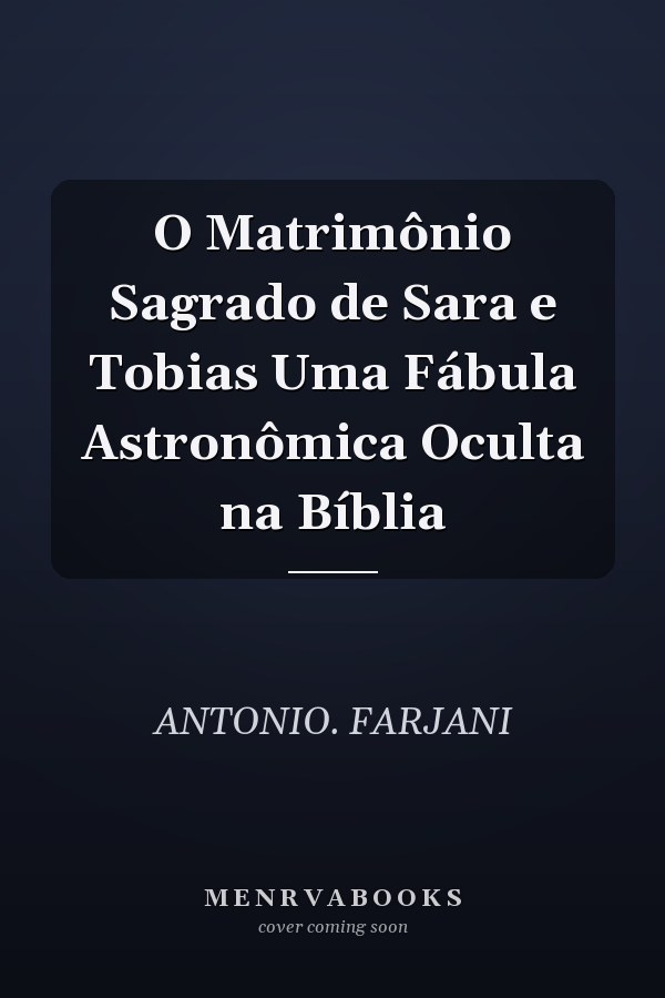 O Matrimônio Sagrado de Sara e Tobias Uma Fábula Astronômica Oculta na Bíblia