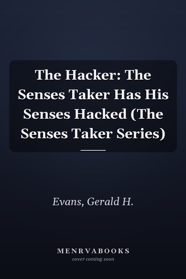 The Hacker: The Senses Taker Has His Senses Hacked (The Senses Taker Series)