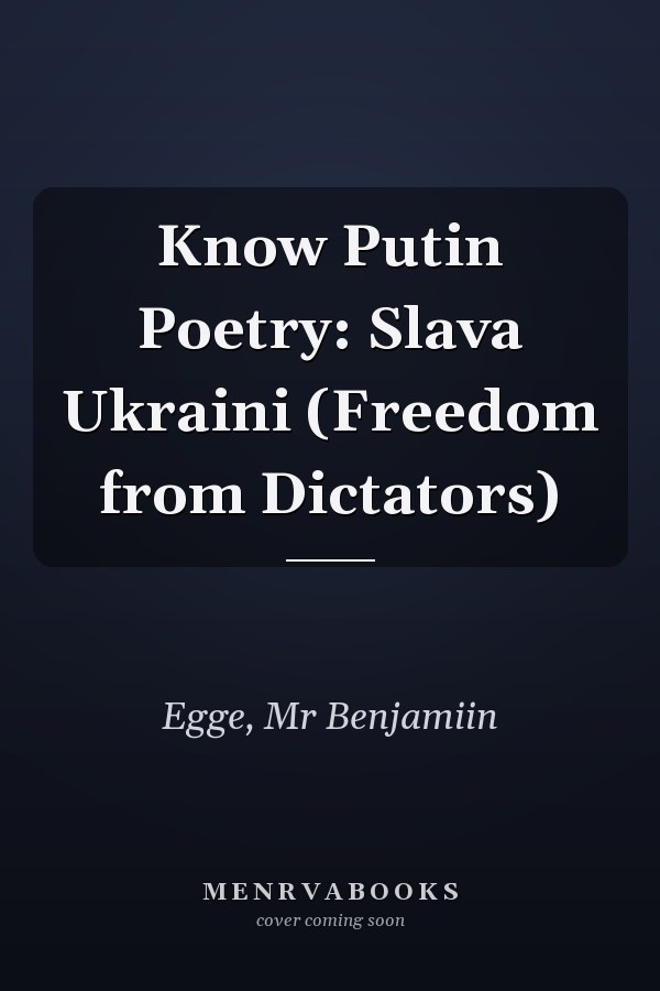 Know Putin Poetry: Slava Ukraini (Freedom from Dictators)