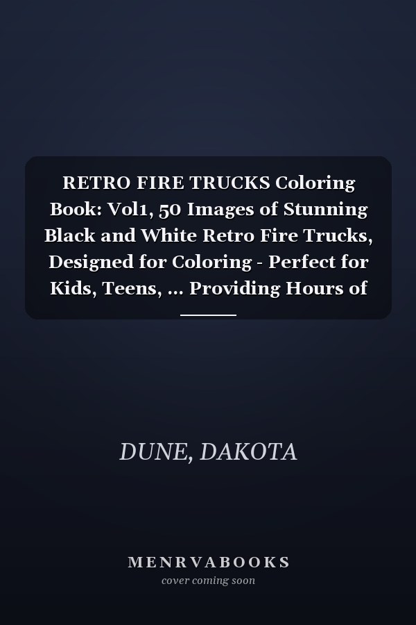 RETRO FIRE TRUCKS Coloring Book: Vol1, 50 Images of Stunning Black and White Retro Fire Trucks, Designed for Coloring - Perfect for Kids, Teens, ... Providing Hours of Inspirational Fun