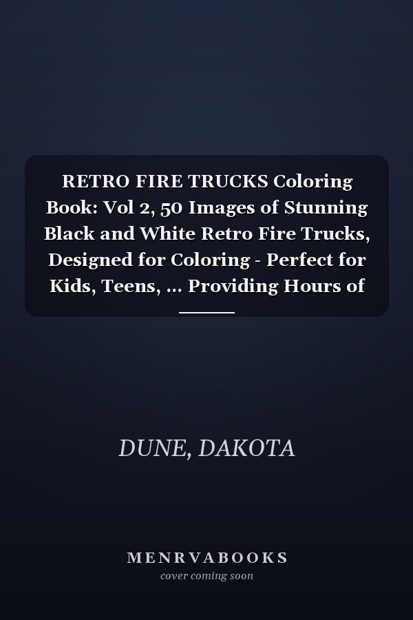 RETRO FIRE TRUCKS Coloring Book: Vol 2, 50 Images of Stunning Black and White Retro Fire Trucks, Designed for Coloring - Perfect for Kids, Teens, ... Providing Hours of Inspirational Fun