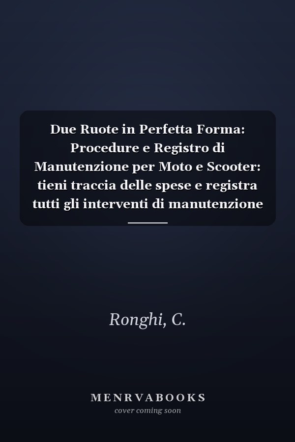Due Ruote in Perfetta Forma: Procedure e Registro di Manutenzione per Moto e Scooter: tieni traccia delle spese e registra tutti gli interventi di manutenzione (Italian Edition)