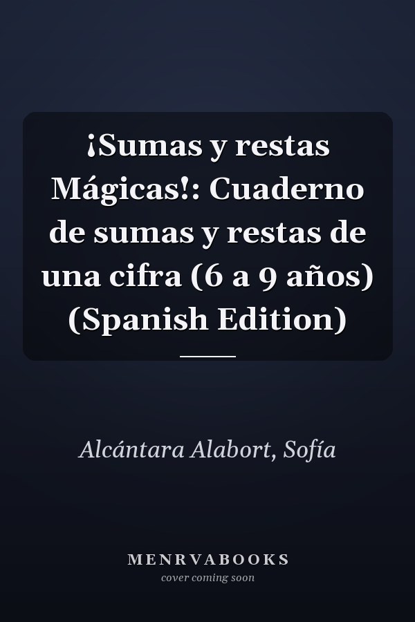 ¡Sumas y restas Mágicas!: Cuaderno de sumas y restas de una cifra (6 a 9 años) (Spanish Edition)