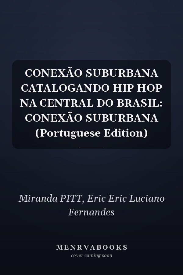 CONEXÃO SUBURBANA CATALOGANDO HIP HOP NA CENTRAL DO BRASIL: CONEXÃO SUBURBANA (Portuguese Edition)