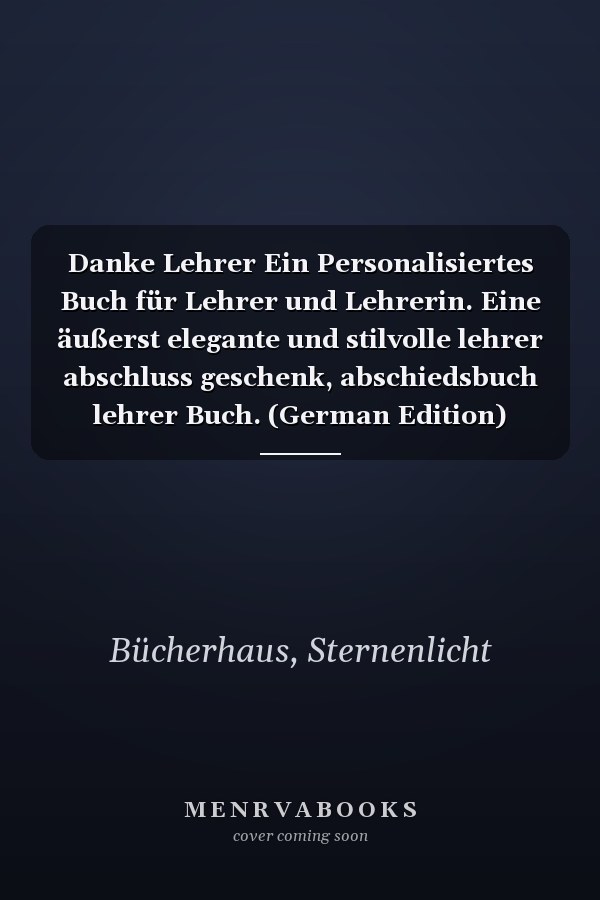 Danke Lehrer Ein Personalisiertes Buch für Lehrer und Lehrerin. Eine äußerst elegante und stilvolle lehrer abschluss geschenk, abschiedsbuch lehrer Buch. (German Edition)
