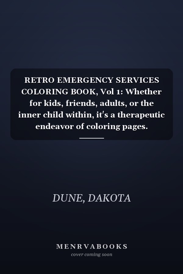 RETRO EMERGENCY SERVICES COLORING BOOK, Vol 1: Whether for kids, friends, adults, or the inner child within, it's a therapeutic endeavor of coloring pages.