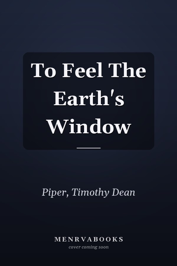 To Feel The Earth's Window