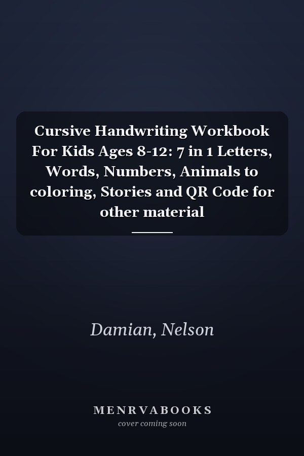 Cursive Handwriting Workbook For Kids Ages 8-12: 7 in 1 Letters, Words, Numbers, Animals to coloring, Stories and QR Code for other material