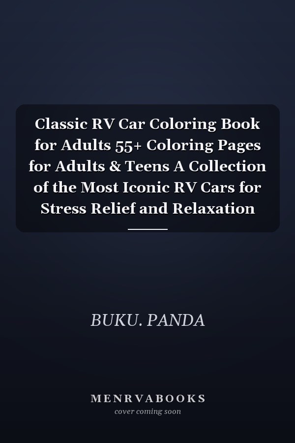 Classic RV Car Coloring Book for Adults 55+ Coloring Pages for Adults & Teens A Collection of the Most Iconic RV Cars for Stress Relief and Relaxation