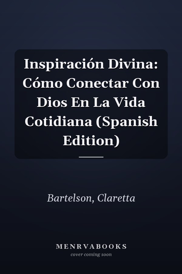 Inspiración Divina: Cómo Conectar Con Dios En La Vida Cotidiana (Spanish Edition)