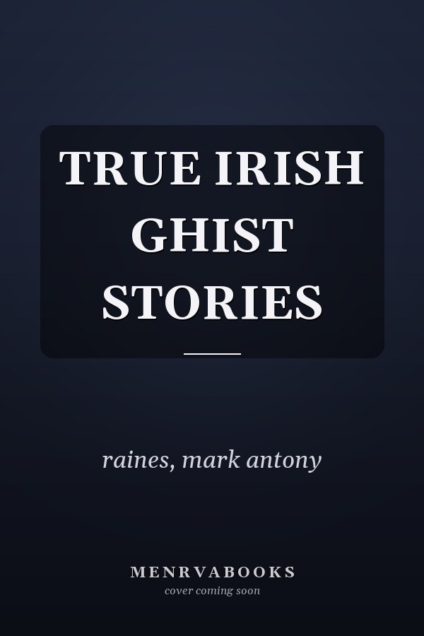 TRUE IRISH GHIST STORIES