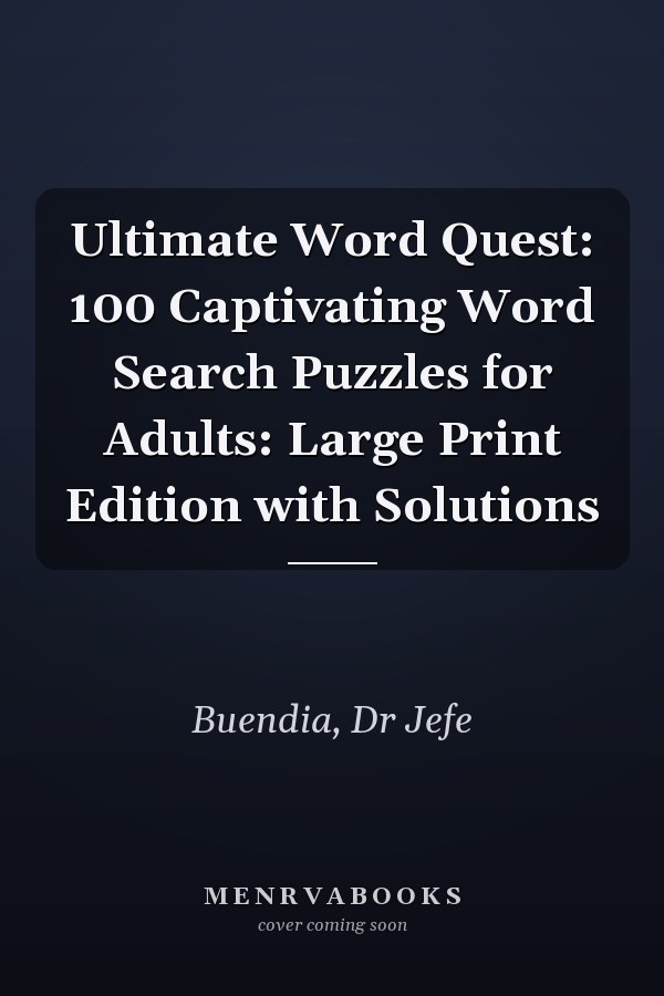Ultimate Word Quest: 100 Captivating Word Search Puzzles for Adults: Large Print Edition with Solutions