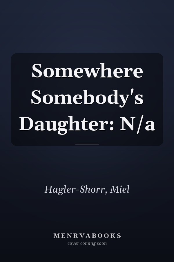 Somewhere Somebody's Daughter: N/a