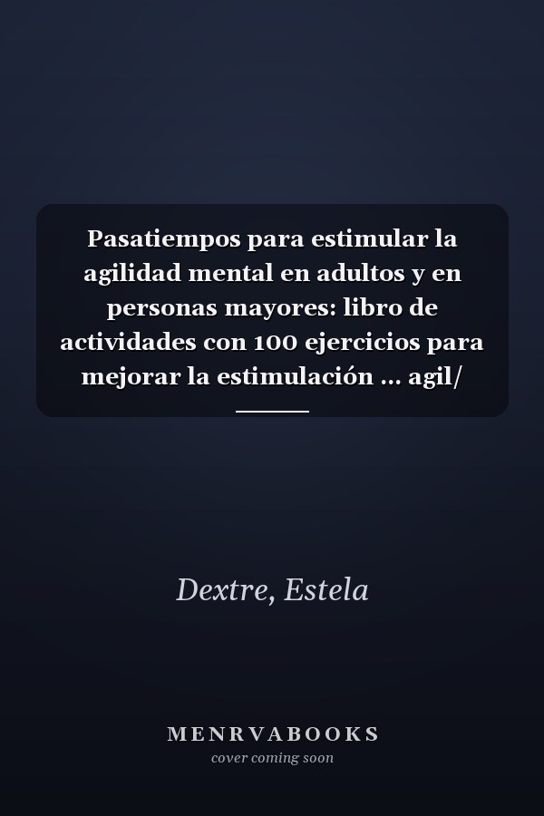 Pasatiempos para estimular la agilidad mental en adultos y en personas mayores: libro de actividades con 100 ejercicios para mejorar la estimulación ... agil/ sencillo y práctico. (Spanish Edition)