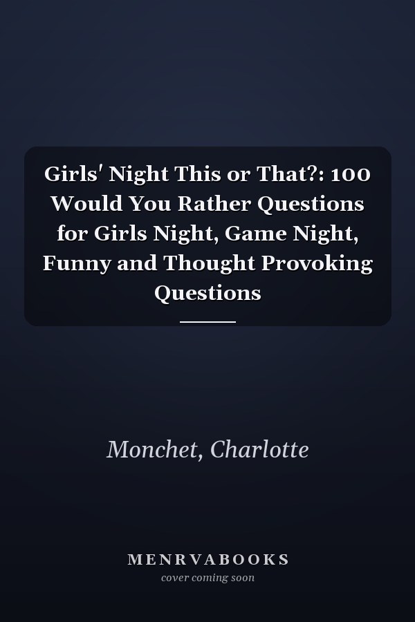 Girls' Night This or That?: 100 Would You Rather Questions for Girls Night, Game Night, Funny and Thought Provoking Questions