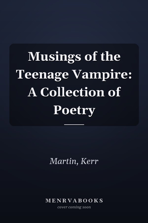 Musings of the Teenage Vampire: A Collection of Poetry