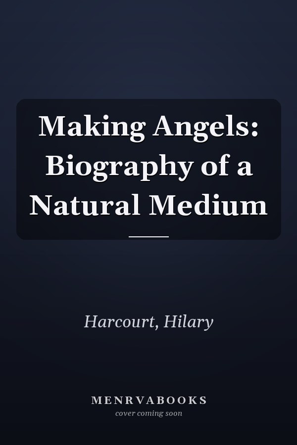Making Angels: Biography of a Natural Medium