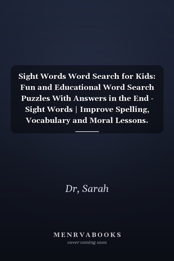 Sight Words Word Search for Kids: Fun and Educational Word Search Puzzles With Answers in the End - Sight Words | Improve Spelling, Vocabulary and Moral Lessons.
