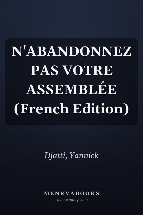 N'ABANDONNEZ PAS VOTRE ASSEMBLÉE (French Edition)