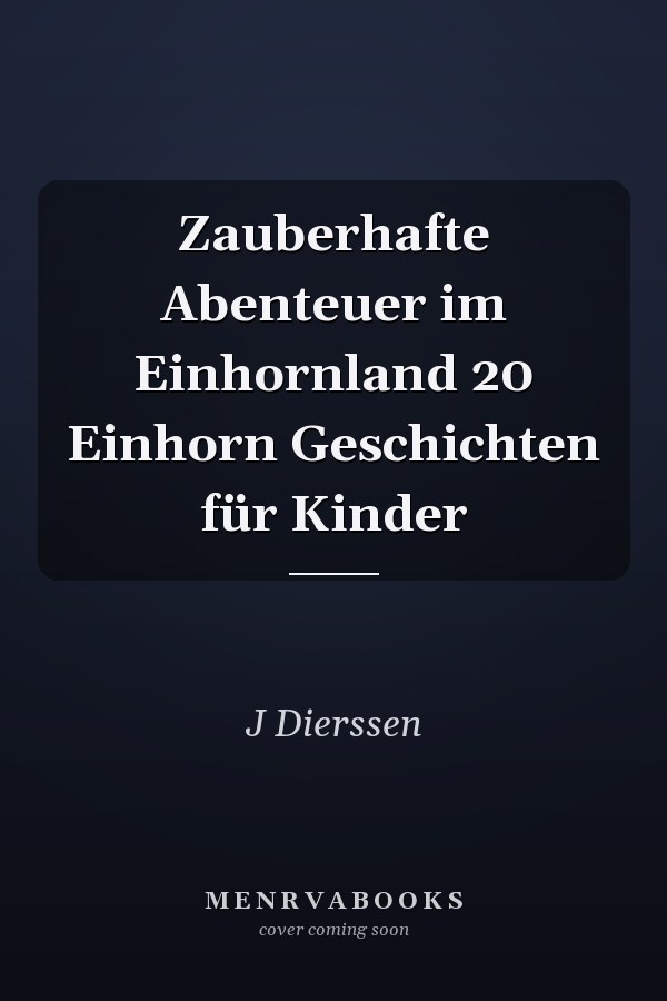 Zauberhafte Abenteuer im Einhornland 20 Einhorn Geschichten für Kinder