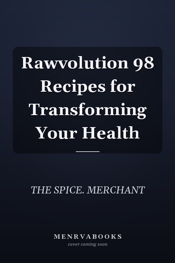 Rawvolution 98 Recipes for Transforming Your Health
