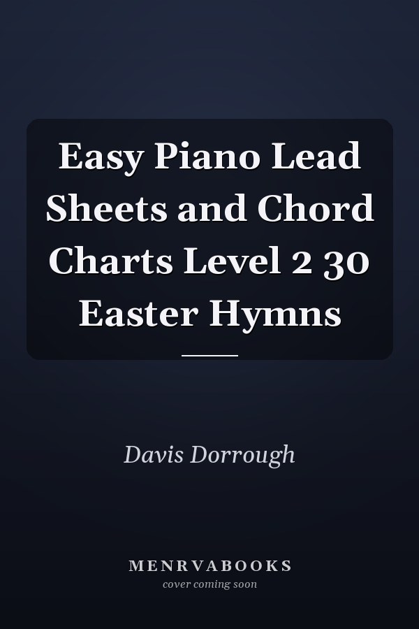 Easy Piano Lead Sheets and Chord Charts Level 2 30 Easter Hymns
