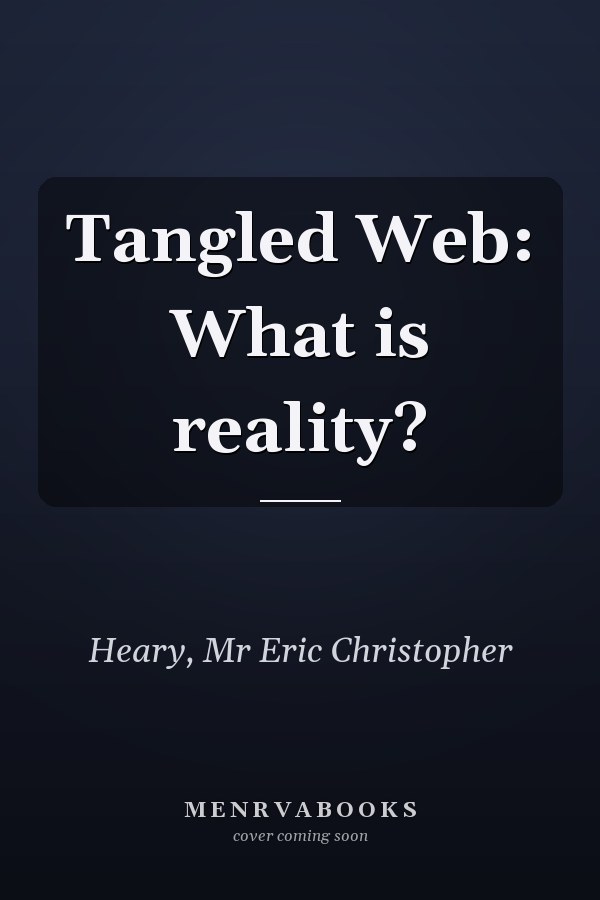 Tangled Web: What is reality?