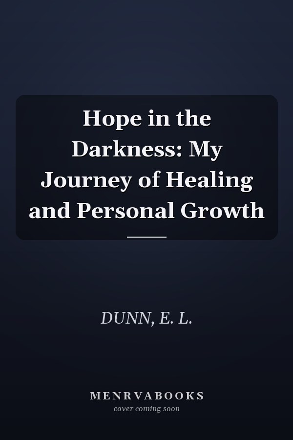 Hope in the Darkness: My Journey of Healing and Personal Growth