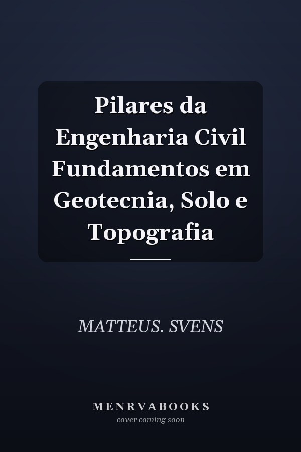 Pilares da Engenharia Civil Fundamentos em Geotecnia, Solo e Topografia