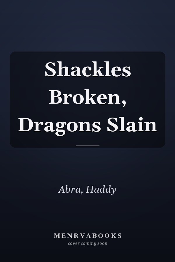 Shackles Broken, Dragons Slain