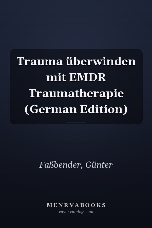 Trauma überwinden mit EMDR Traumatherapie (German Edition)