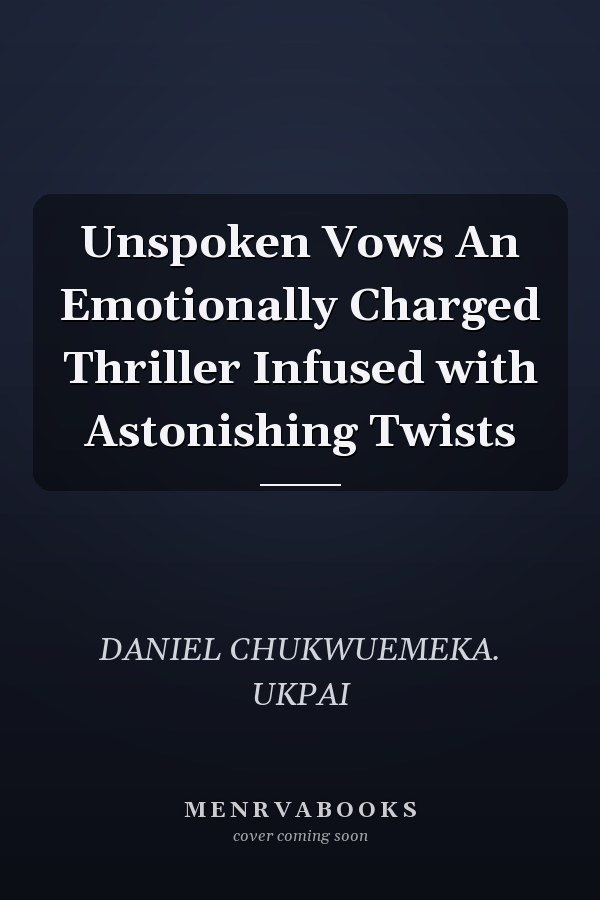 Unspoken Vows An Emotionally Charged Thriller Infused with Astonishing Twists