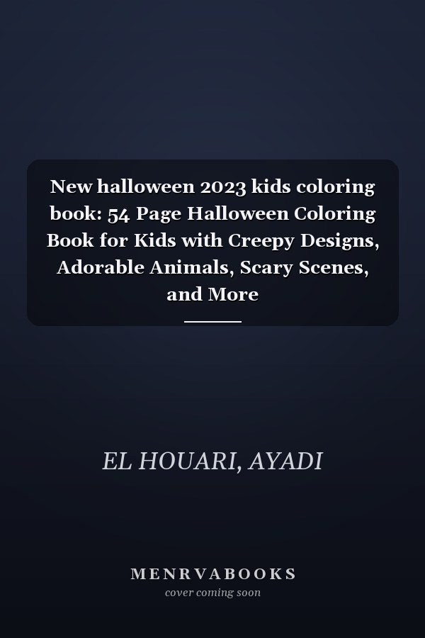 New halloween 2023 kids coloring book: 54 Page Halloween Coloring Book for Kids with Creepy Designs, Adorable Animals, Scary Scenes, and More