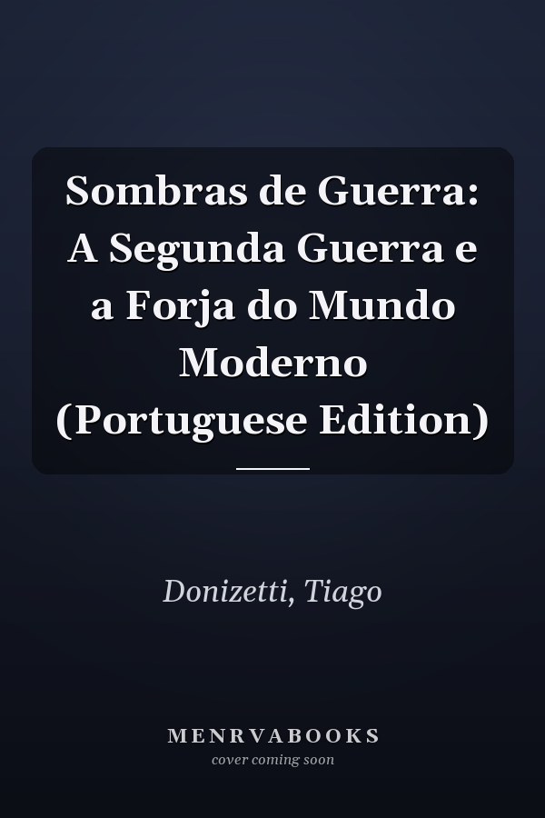 Sombras de Guerra: A Segunda Guerra e a Forja do Mundo Moderno (Portuguese Edition)