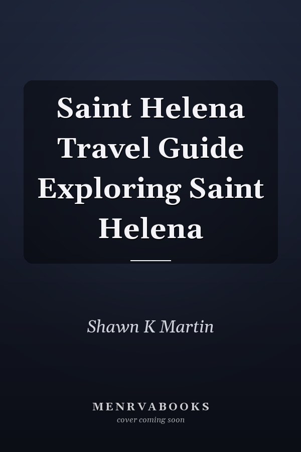 Saint Helena Travel Guide Exploring Saint Helena