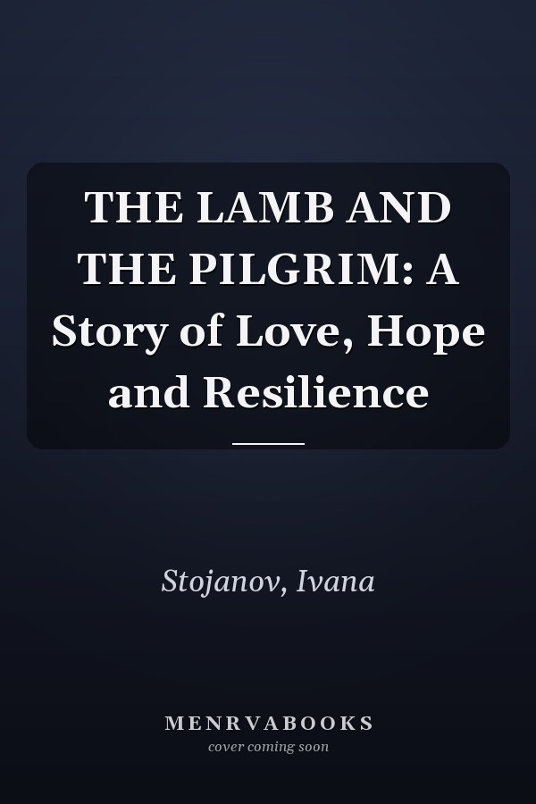THE LAMB AND THE PILGRIM: A Story of Love, Hope and Resilience