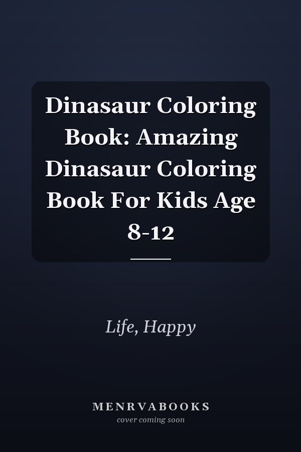 Dinasaur Coloring Book: Amazing Dinasaur Coloring Book For Kids Age 8-12