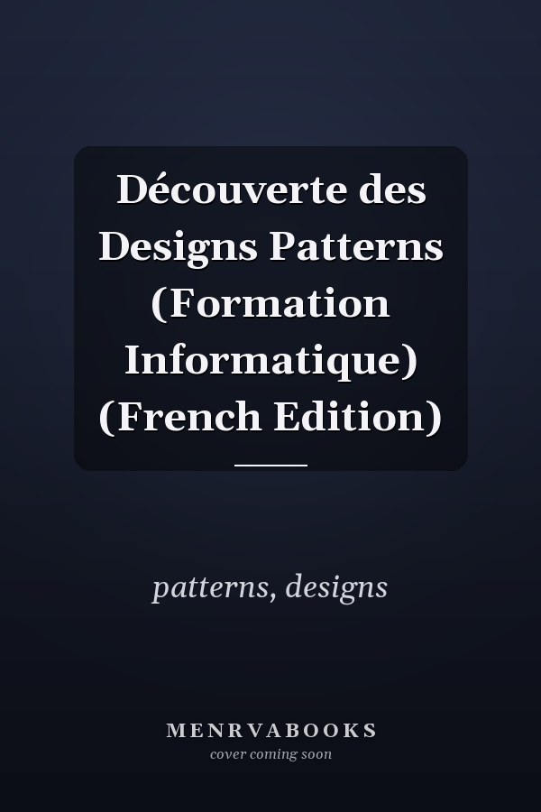 Découverte des Designs Patterns (Formation Informatique) (French Edition)