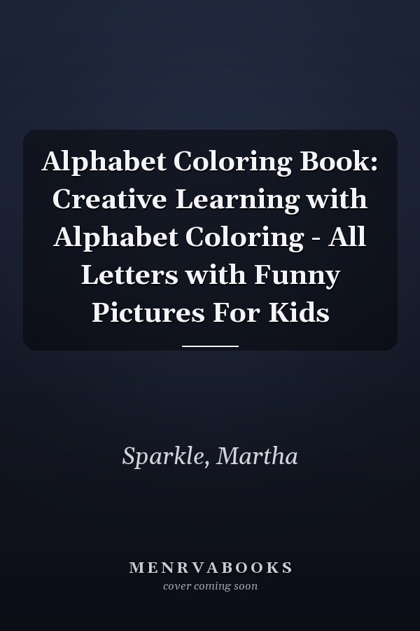 Alphabet Coloring Book: Creative Learning with Alphabet Coloring - All Letters with Funny Pictures For Kids