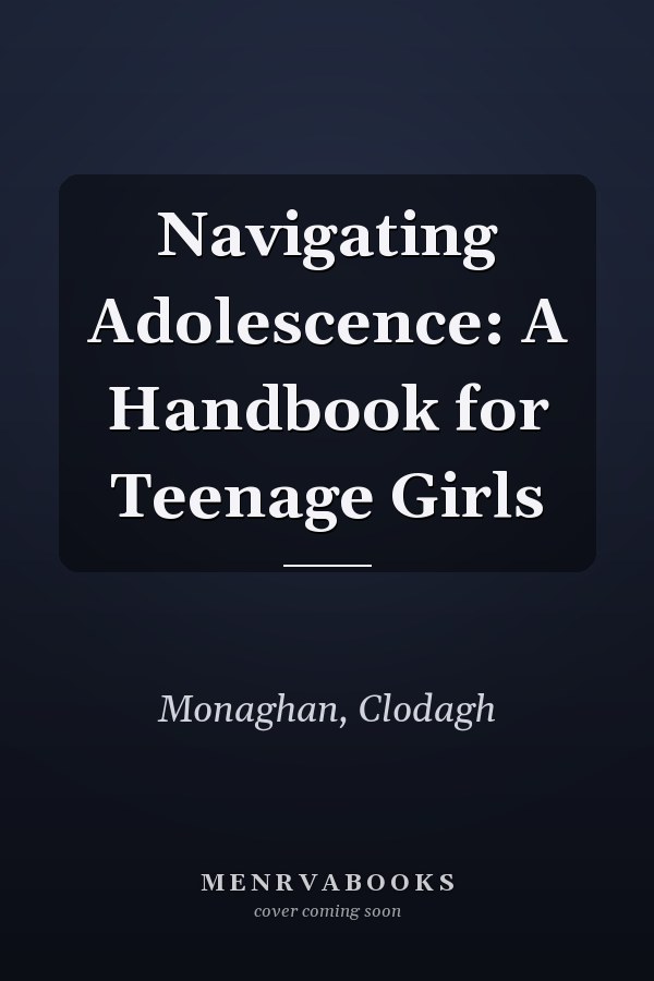 Navigating Adolescence: A Handbook for Teenage Girls