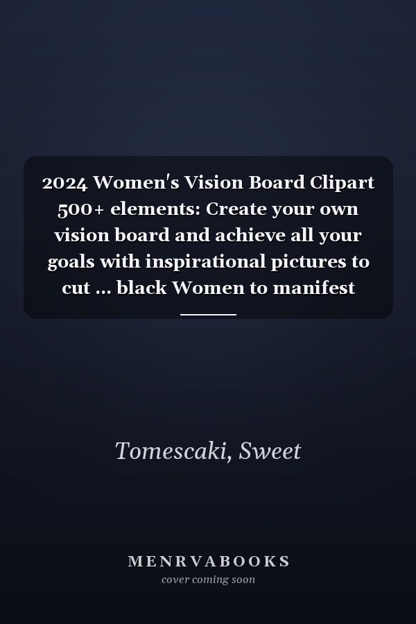 2024 Women's Vision Board Clipart 500+ elements: Create your own vision board and achieve all your goals with inspirational pictures to cut ... black Women to manifest Paperback 112 pages