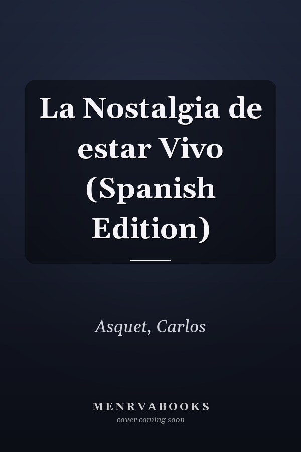La Nostalgia de estar Vivo (Spanish Edition)