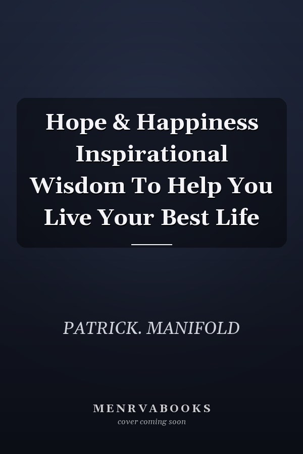 Hope & Happiness Inspirational Wisdom To Help You Live Your Best Life