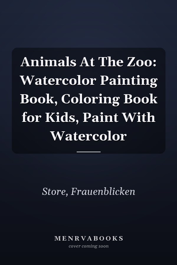 Animals At The Zoo: Watercolor Painting Book, Coloring Book for Kids, Paint With Watercolor
