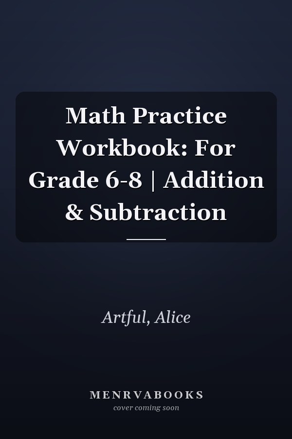 Math Practice Workbook: For Grade 6-8 | Addition & Subtraction