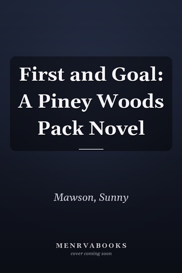 First and Goal: A Piney Woods Pack Novel
